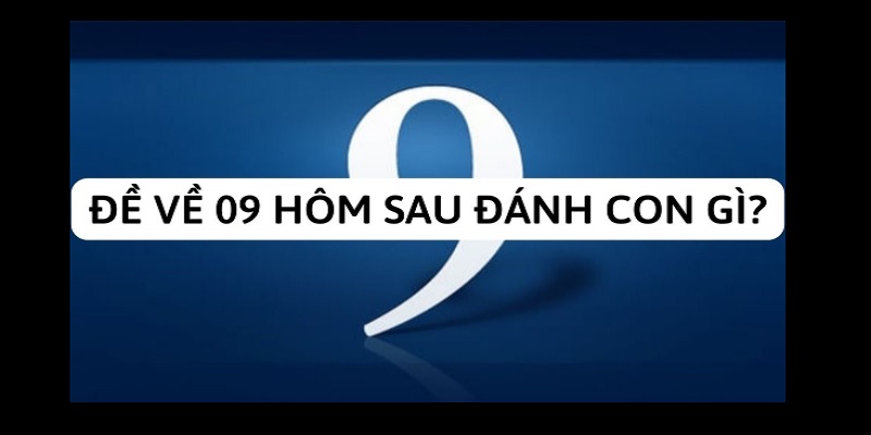 Đề Về 09 Hôm Sau Đánh Con Gì? J88 Giải Mã Bí Ẩn Chính Xác 1 Đề Về 09 Hôm Sau Đánh Con Gì? J88 Giải Mã Bí Ẩn Chính Xác